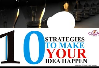 10 strategies to make your idea happen