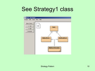 See Strategy1 class




       Strategy Pattern   10
 