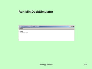 Run MiniDuckSimulator




            Strategy Pattern   49
 