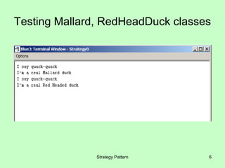 Testing Mallard, RedHeadDuck classes




               Strategy Pattern    6
 