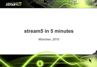 1 stream5 in 5 minutes München, 2010 