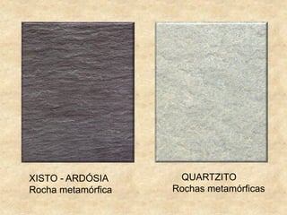 XISTO - ARDÓSIA
Rocha metamórfica
QUARTZITO
Rochas metamórficas
 