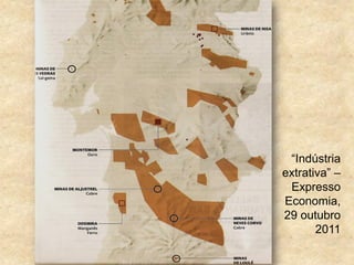 “Indústria
extrativa” –
Expresso
Economia,
29 outubro
2011
 