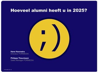 Hans Hoornstra  Directeur FORMEDIA Philippe Theunissen   Sales Manager FORMEDIA Hoeveel alumni heeft u in 2025? 