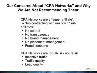 Our Concerns About “CPA Networks” and Why We Are Not Recommending Them: ,[object Object],[object Object],[object Object],[object Object],[object Object],[object Object],[object Object],[object Object],[object Object],[object Object],[object Object],[object Object]