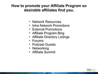 How to promote your Affiliate Program so desirable affiliates find you. ,[object Object],[object Object],[object Object],[object Object],[object Object],[object Object],[object Object],[object Object],[object Object]