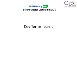 Key Terms learnt
Scrum Master Certified (SMC™)
 