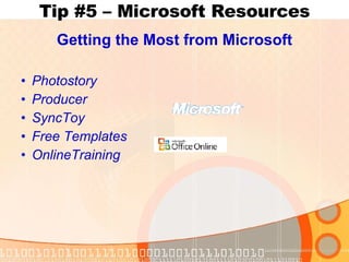 Tip #5 – Microsoft Resources Getting the Most from Microsoft Photostory Producer SyncToy Free Templates OnlineTraining 