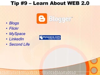 Tip #9 – Learn About WEB 2.0 Blogs Flickr MySpace LinkedIn Second Life 
