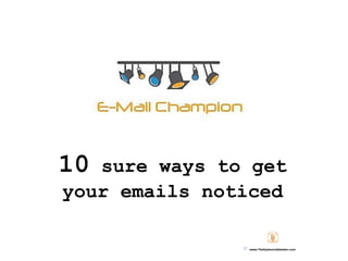 10

sure ways to get
your emails noticed
www.TheDyslexicJobSeeker.com

 