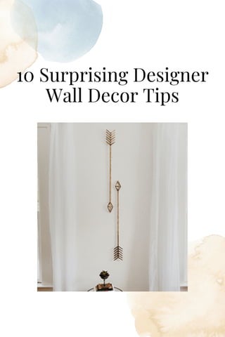 10 Surprising Designer
Wall Decor Tips
 