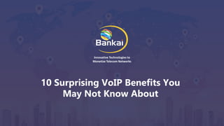 © Bankai Group.
1
Innovative Technologies to
Monetize Telecom Networks
10 Surprising VoIP Benefits You
May Not Know About
 