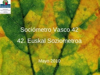 Sociómetro Vasco 42 42. Euskal Soziometroa Mayo 2010 