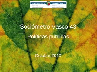 Sociómetro Vasco 43 - Políticas públicas - Octubre 2010 