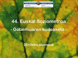 44. Euskal Soziometroa -  Gobernuaren kudeaketa  - 2010eko abendua 