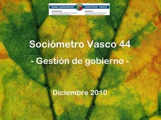 Sociómetro Vasco 44 - Gestión de gobierno - Diciembre 2010 