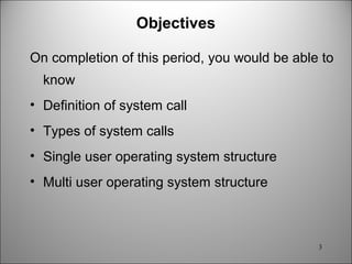 system calls, single user, multiuser os structure | PPT