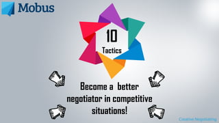 Become a better
negotiator in competitive
situations!
10
Tactics
 