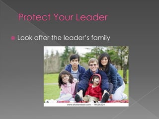    Look after the leader’s family
 