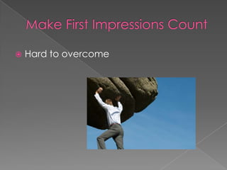    Hard to overcome
 