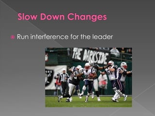    Run interference for the leader
 
