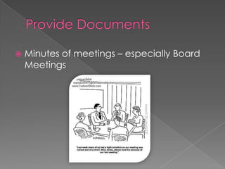    Minutes of meetings – especially Board
    Meetings
 