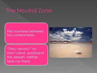 The nowhere between
two somewheres



“Tohu vevohu” no
man’s land, quicksand,
the dessert, neither
here nor there
 