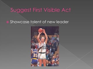    Showcase talent of new leader
 