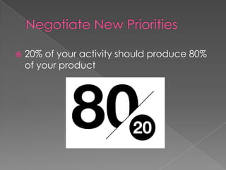    20% of your activity should produce 80%
    of your product
 