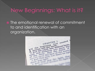    The emotional renewal of commitment
    to and identification with an
    organization.
 