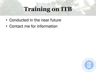 Training on ITB
• Conducted in the near future
• Contact me for information
 