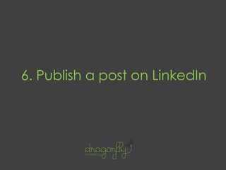 6. Publish a post on LinkedIn
 