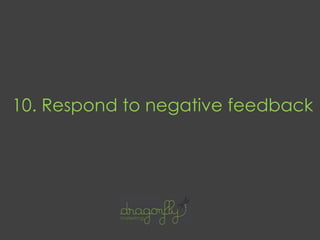 10. Respond to negative feedback
 