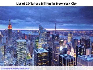 List of 10 Tallest Billings in New York City
http://hedge-estate.com/listing/new-york-skyline/
 