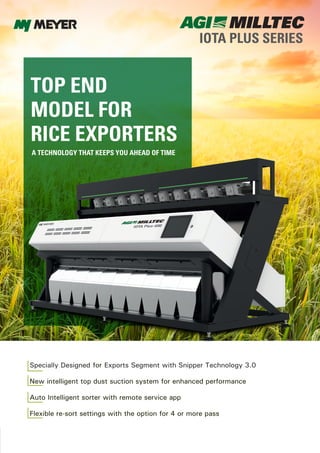IOTA PLUS SERIES
TOP END
MODEL FOR
RICE EXPORTERS
A TECHNOLOGY THAT KEEPS YOU AHEAD OF TIME
 