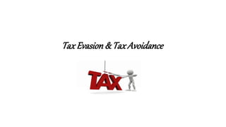Tax Evasion& Tax Avoidance
 