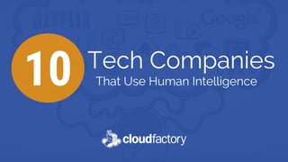 Tech Companies
10 That Use Human Intelligence
 