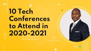 10 Tech
Conferences
to Attend in
2020-2021Coach Fru Louis
Tech|Career|
Inspiration
 