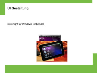 UI Gestaltung



Silverlight for Windows Embedded
 