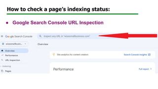 How to check a page’s indexing status:
● Google Search Console URL Inspection
 