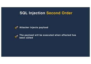 SQL Injection Second Order
Attacker injects payload
The payload will be executed when affected has
been called
 