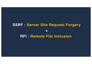 SSRF : Server Site Request Forgery
RFI : Remote File Inclusion
+
 