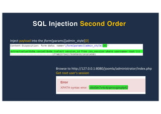 SQL Injection Second Order
Inject payload into the jform[params][admin_style][0]
Browse to http://127.0.0.1:8080/joomla/administrator/index.php
Get root user’s session
 