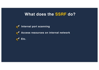 What does the SSRF do?
Internal port scanning
Access resources on internal network
Etc.
 