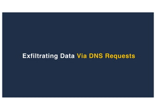 Exfiltrating Data Via DNS Requests
 
