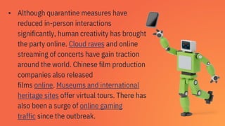 ▪ Although quarantine measures have
reduced in-person interactions
significantly, human creativity has brought
the party o...