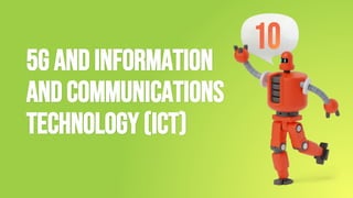 5G andInformation
andCommunications
Technology(ICT)
 