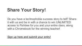 Share Your Story! 
Do you have a technophobia success story to tell? Share 
it with us and be in with a chance to win UNLI...