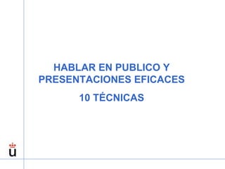 HABLAR EN PUBLICO Y PRESENTACIONES EFICACES 10 TÉCNICAS 